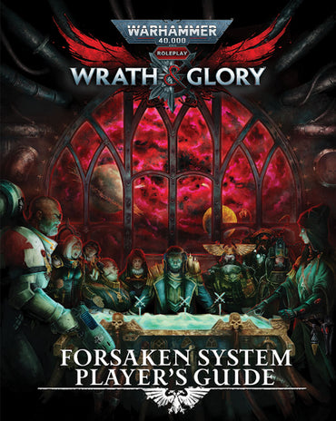 Warhammer 40K Wrath & Glory RPG - Forsaken System Player's Guide